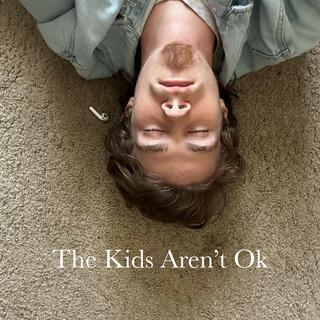 The Kids Aren't Ok lyrics | Boomplay Music