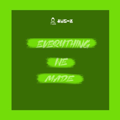 Everything we made | Boomplay Music