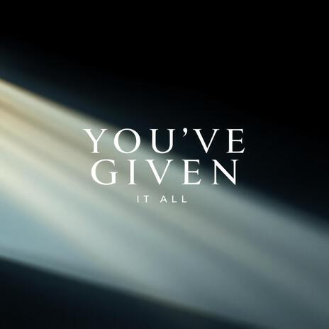 You've Given It All | Boomplay Music