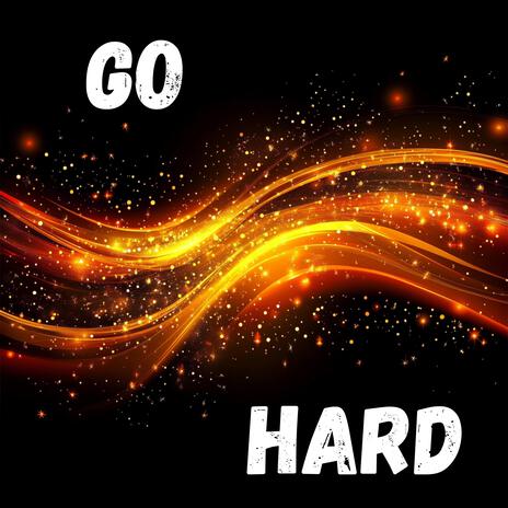 Go Hard | Boomplay Music