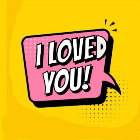 i loved you | Boomplay Music