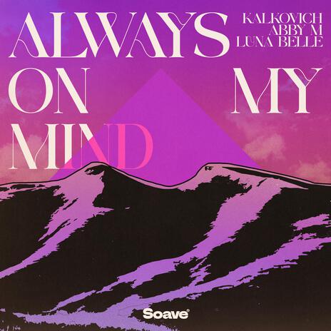 Always On My Mind ft. ABBY M. & Luna Belle | Boomplay Music