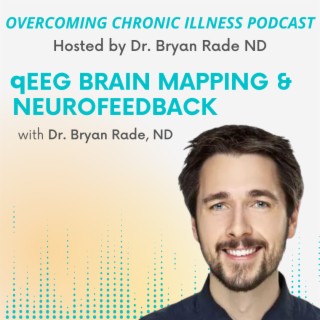qEEG Brain Mapping and Neurofeeback with Dr. Bryan Rade ND