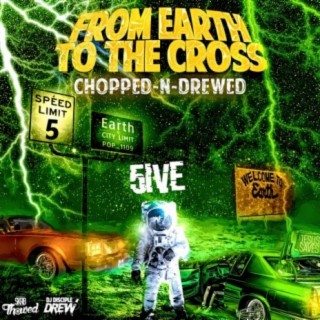 From Earth to the Cross Chopped-n-Drewed