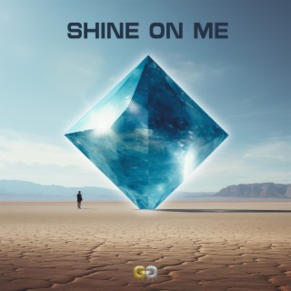 Shine on me