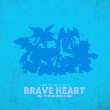 Brave Heart (Digimon Adventure) ft. Tiago Pereira | Boomplay Music