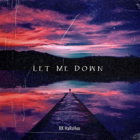 Let Me Down | Boomplay Music