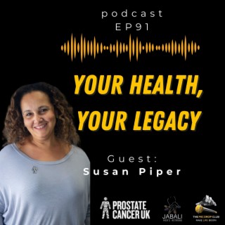 Your Health, Your Legacy: Unveiling the Truth About Prostate Cancer in Black Men: Susan Piper #91