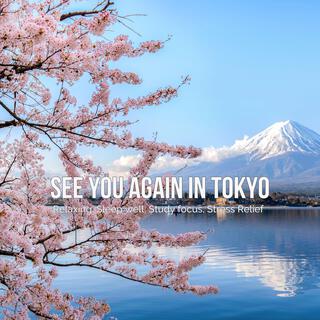 See You Again in Tokyo – Relaxing, Sleep well, Study focus, Stress Relief