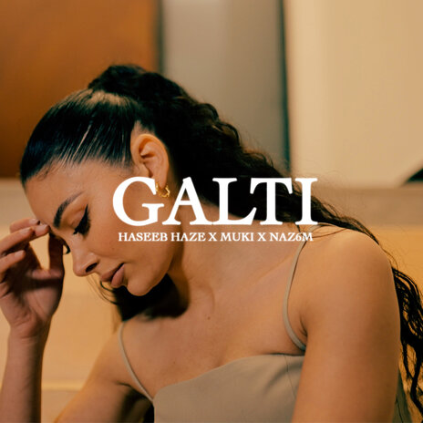 Galti ft. Haseeb Haze & NAZ6M | Boomplay Music