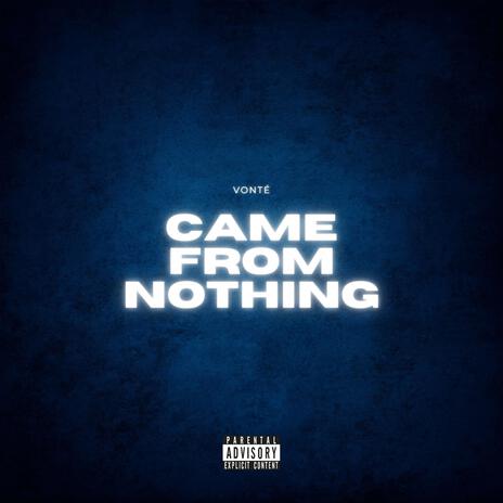 Came From Nothing | Boomplay Music