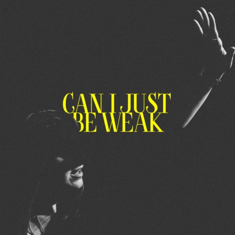 Can I Just Be Weak | Boomplay Music