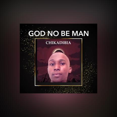 God no be man | Boomplay Music