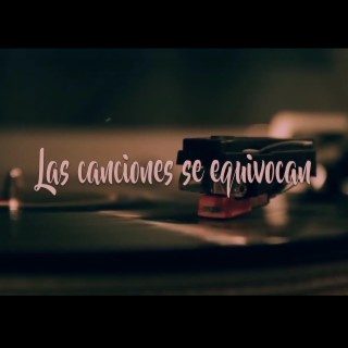 Las canciones se equivocan lyrics | Boomplay Music