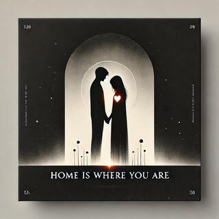 Home is where you are