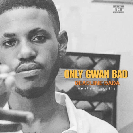 Only Gwan Bad ft. Deadline Dada | Boomplay Music