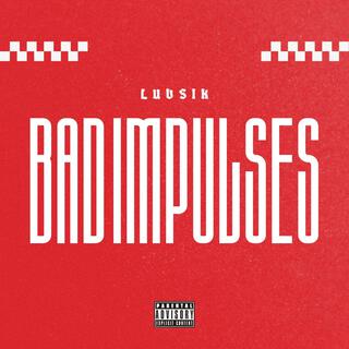 BAD IMPULSES lyrics | Boomplay Music