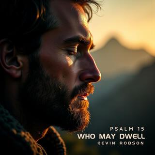 Who May Dwell (Psalm 15)