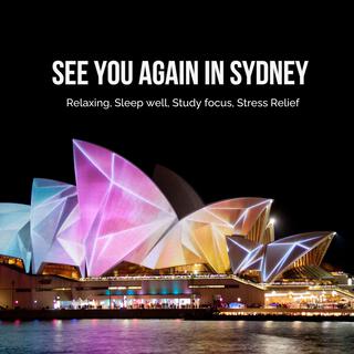 See You Again in Sydney – Relaxing, Sleep well, Study focus, Stress Relief