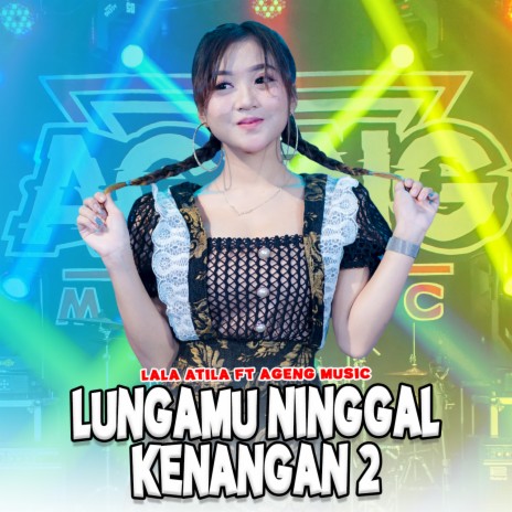 Lungamu Ninggal Kenangan 2 ft. Ageng Music | Boomplay Music