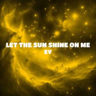 Let The Sun Shine On Me
