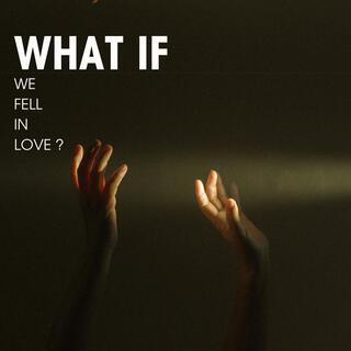 what if we fell in love ?