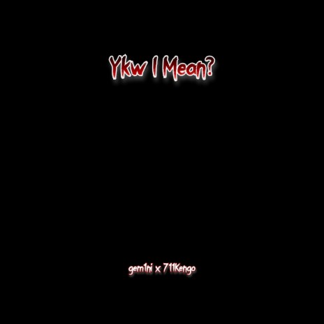 Ykw I Mean ft. 711 Kengo | Boomplay Music