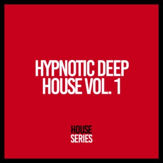 Hypnotic Deep House, Vol. 1