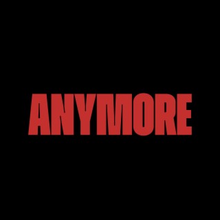 Anymore