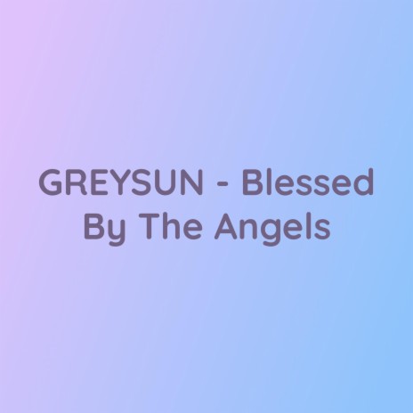 GREYSUN (Blessed By The Angels) | Boomplay Music