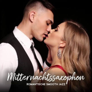 Mitternachtssaxophon: Romantische Smooth Jazz Instrumental-Balladen für Sinnliche Stimmung