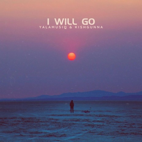 I Will Go ft. KishGunna | Boomplay Music