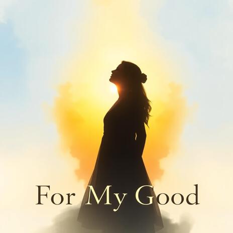 For My Good | Boomplay Music