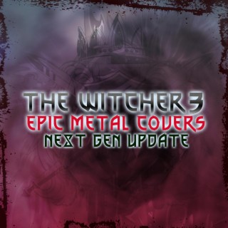 The Witcher 3 Epic Metal Covers (Next-Gen Update)