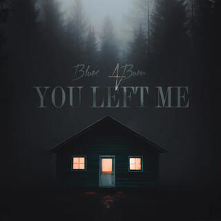 You Left Me lyrics | Boomplay Music