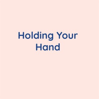 Holding Your Hand