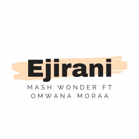 Ejirani ft. Omwana Moraa | Boomplay Music