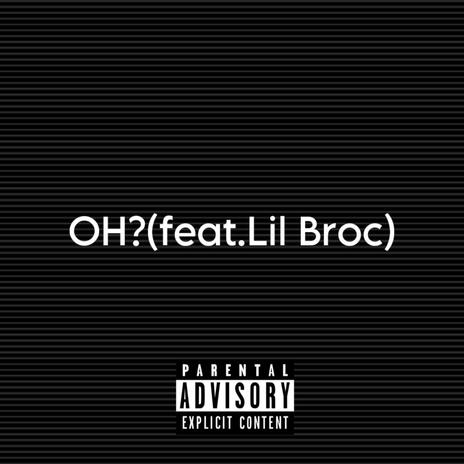 OH? ft. Lil Broc | Boomplay Music