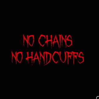 No Chains No Handcuffs