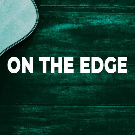 On The Edge | Boomplay Music