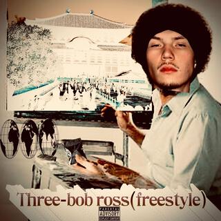 Three-Bob Ross(Freestyle)