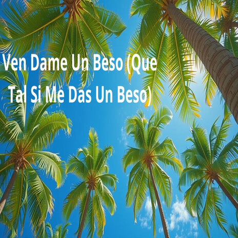 Ven dame un beso (Que tal si me das un beso) | Boomplay Music