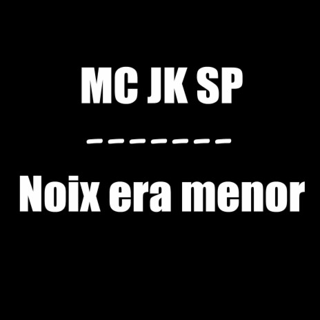 Noix Era Menor ft. Mc JK SP | Boomplay Music