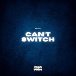 Can't Switch lyrics | Boomplay Music