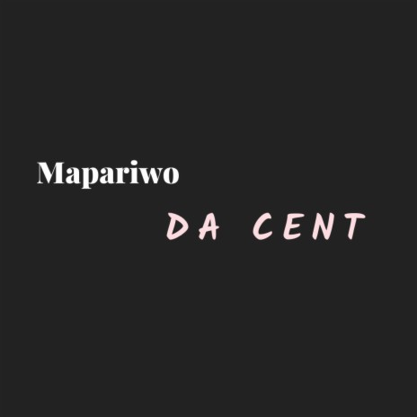 Mapariwo ft. Da cent | Boomplay Music