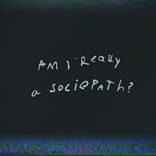 am i really a sociopath ? (part I)