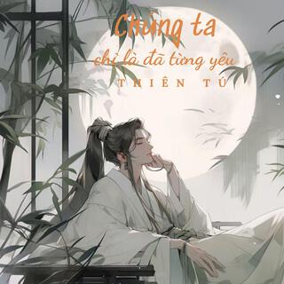 Chúng Ta Chỉ Là Đã Từng Yêu