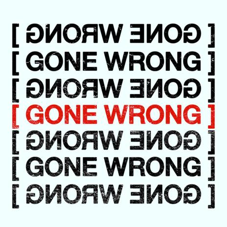 GONE WRONG! | Boomplay Music