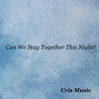 Can We Stay Together This Night?