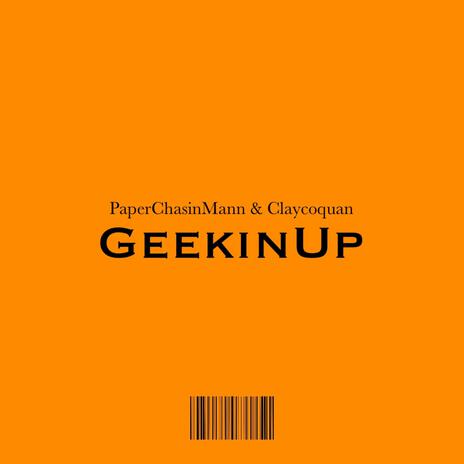 Geekin Up ft. PaperChasinMann | Boomplay Music